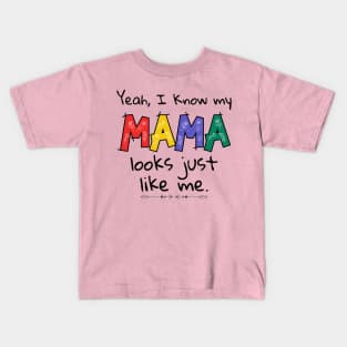 Yeah I know My Mama Looks Just Like Me Kids Baby Kids T-Shirt